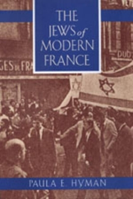 The Jews of Modern France - Paula E. Hyman