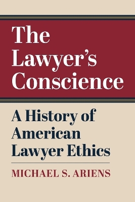 The Lawyer's Conscience - Michael S. Ariens
