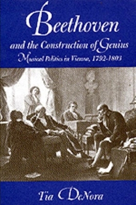 Beethoven and the Construction of Genius - Tia DeNora