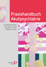 Praxishandbuch Akutpsychiatrie - Lieselotte Mahler, Ina Jarchov-J&aacute;di, Matthias J&auml;ger