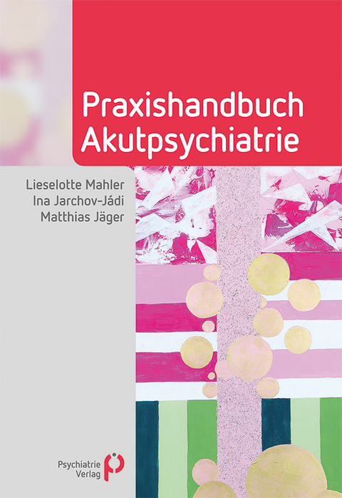 Praxishandbuch Akutpsychiatrie - Lieselotte Mahler, Ina Jarchov-J&aacute;di, Matthias J&auml;ger