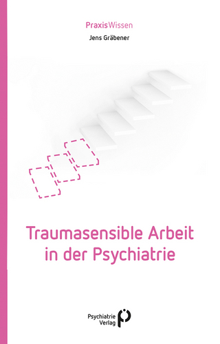 Traumasensible Arbeit in der Psychiatrie - Jens Gräbener