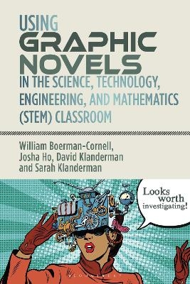 Using Graphic Novels in the Science, Technology, Engineering, and Mathematics (STEM) Classroom - Professor William Boerman-Cornell, Josha Ho, Professor David Klanderman, Dr Sarah Klanderman