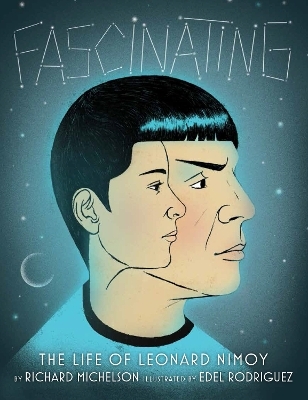 Fascinating: The Life of Leonard Nimoy - Richard Michelson