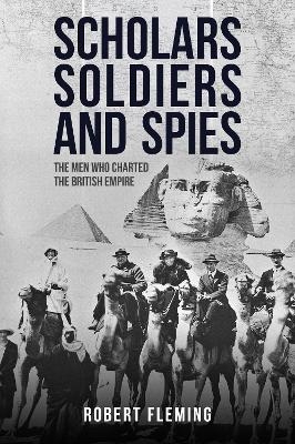 Scholars, Soldiers, and Spies - Robert Fleming