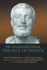 Sri Ramakrishna, the Face of Silence - Adiswarananda, Swami; Mukerji III, Dhan Gopal; Nikhilananda, Swami