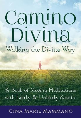 Camino Divina&mdash;Walking the Divine Way - Gina Marie Mammano