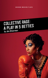 Collective Rage: A Play in Five Betties -  Jen Silverman