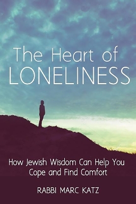 The Heart of Loneliness - Rabbi Marc Katz