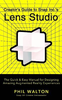 Designer's Guide to Snapchat's Lens Studio: A Quick & Easy Resource for Creating Custom Augmented Reality Experiences