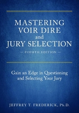Mastering Voir Dire and Jury Selection - Frederick, Jeffery T.