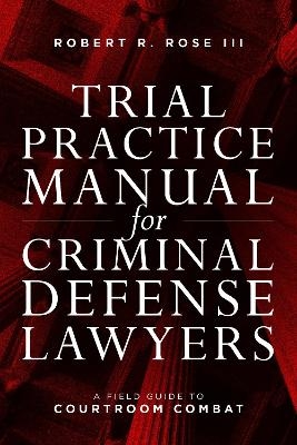 Trial Practice Manual for Criminal Defense Lawyers