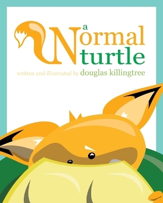 A Normal Turtle: An LGBTQ Kid's Book - Douglas Killingtree