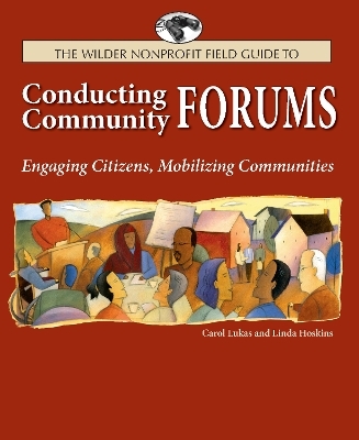 The Wilder Nonprofit Field Guide to Conducting Community Forums - Carol A. Lukas, Linda Hoskins