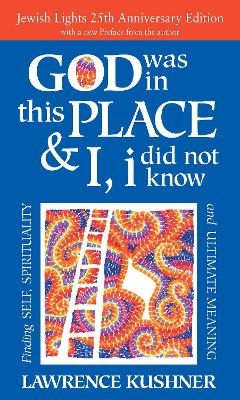 God Was in This Place & I, I Did Not Know - 25th Anniversary Edition - Rabbi Lawrence Kushner