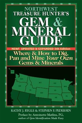 Northwest Treasure Hunter's Gem and Mineral Guide (5th Edition) - Kathy J. Rygle, Stephen F. Pedersen