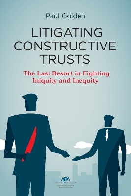 Litigating Constructive Trusts - Paul Golden