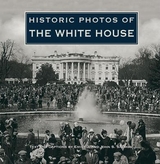 Historic Photos of the White House - Salmon, Emily J.; Salmon, John S
