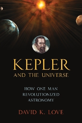Kepler and the Universe - David K. Love