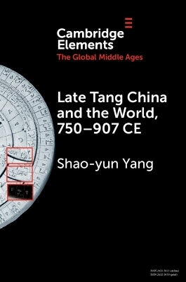 Late Tang China and the World, 750&ndash;907 CE - Shao-Yun Yang