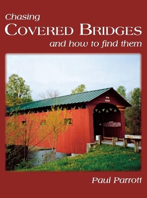 Chasing Covered Bridges - Paul Parrott