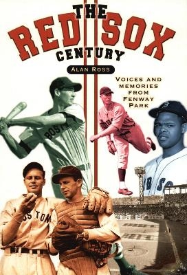 The Red Sox Century - Alan Ross