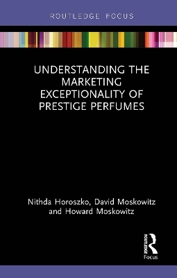 Understanding the Marketing Exceptionality of Prestige Perfumes - Nithda Horoszko, David Moskowitz, Howard Moskowitz