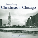 Remembering Christmas in Chicago - Adams, Rosemary K.