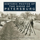 Historic Photos of the Siege of Petersburg - Salmon, Emily J.; Salmon, John; Salmon, John S