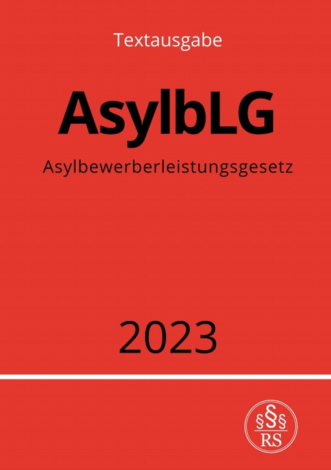 Asylbewerberleistungsgesetz - AsylbLG 2023 - Ronny Studier