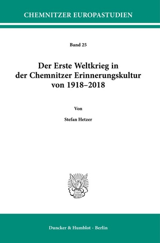 Der Erste Weltkrieg in der Chemnitzer Erinnerungskultur von 1918–2018.