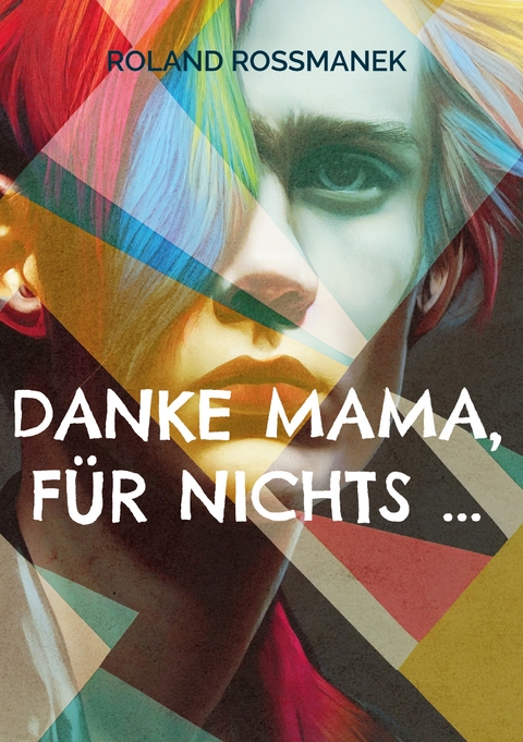 Danke Mama, f&uuml;r nichts ... - Roland Ro&szlig;manek