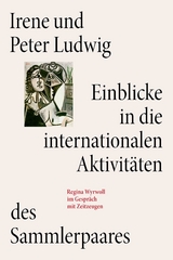 Irene und Peter Ludwig. Einblicke in die internationalen Aktivit&auml;ten des Sammlerpaares - 