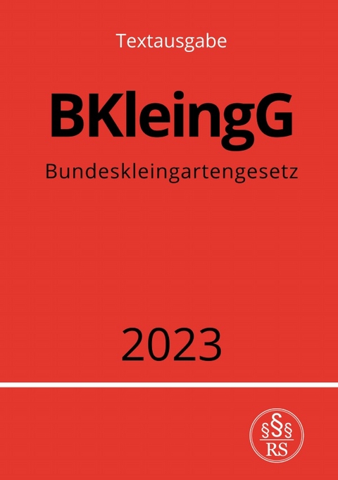 Bundeskleingartengesetz - BKleingG 2023 - Ronny Studier