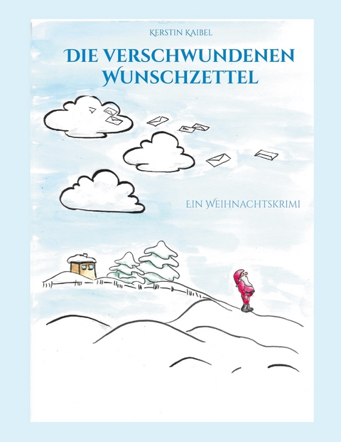 Die verschwundenen Wunschzettel - Kerstin Kaibel