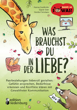 Was brauchst du in der Liebe? Paarbeziehungen liebevoll gestalten: Gef&uuml;hle ansprechen, Bed&uuml;rfnisse erkennen und Konflikte kl&auml;ren mit Gewaltfreier Kommunikation - Hanna Grubhofer, Sigrun Eder