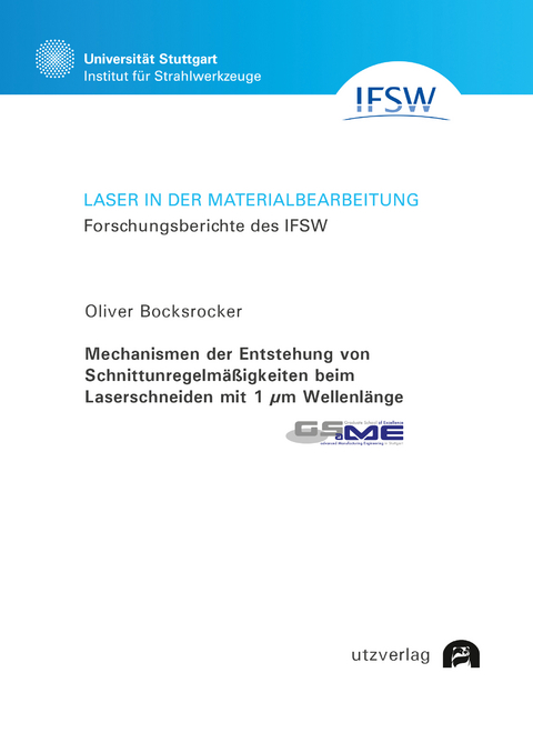 Mechanismen der Entstehung von Schnittunregelm&auml;&szlig;igkeiten beim Laserschneiden mit 1 &mu;m Wellenl&auml;nge - Oliver Bocksrocker
