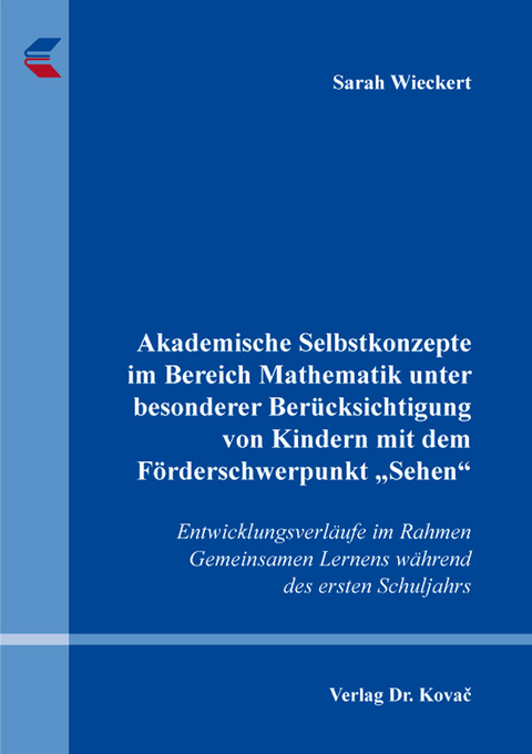 Akademische Selbstkonzepte im Bereich Mathematik unter besonderer Ber&uuml;cksichtigung von Kindern mit dem F&ouml;rderschwerpunkt &bdquo;Sehen&ldquo; - Sarah Wieckert