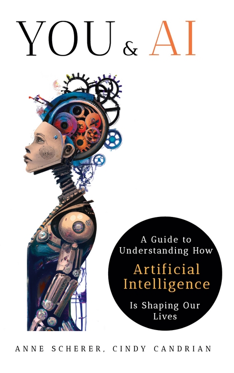 You & AI: A Guide to Understanding How Artificial Intelligence Is Shaping Our Lives - Anne Scherer, Cindy Candrian