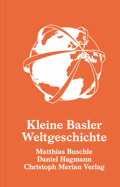 Kleine Basler Weltgeschichte - Matthias Buschle, Daniel Hagmann