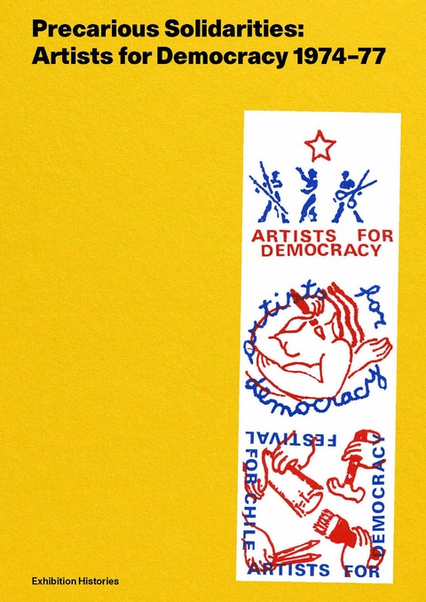 Precarious Solidarities: Artists for Democracy 1974&ndash;77 Exhibition Histories