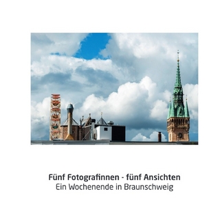 Fünf Fotografinnen - fünf Ansichten aus Braunschweig