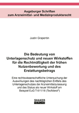 Die Bedeutung von Unterlagenschutz und neuen Wirkstoffen f&uuml;r die Rechtm&auml;&szlig;igkeit der fr&uuml;hen Nutzenbewertung und des Erstattungsbetrags - Justin Grapentin