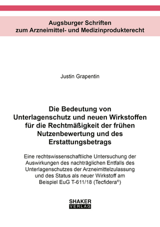 Die Bedeutung von Unterlagenschutz und neuen Wirkstoffen für die Rechtmäßigkeit der frühen Nutzenbewertung und des Erstattungsbetrags