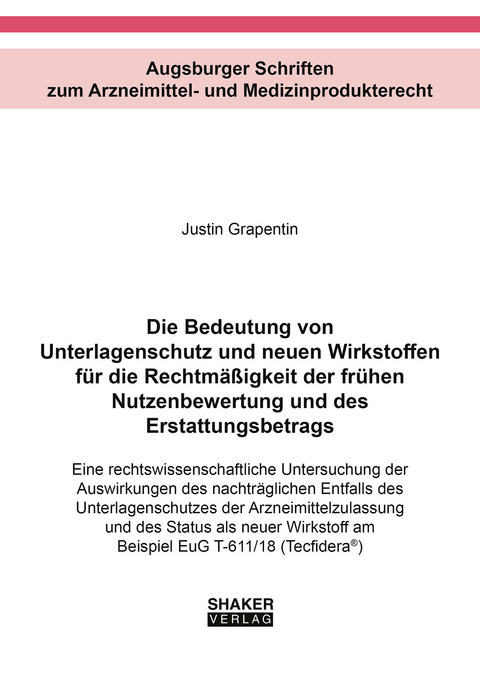 Die Bedeutung von Unterlagenschutz und neuen Wirkstoffen f&uuml;r die Rechtm&auml;&szlig;igkeit der fr&uuml;hen Nutzenbewertung und des Erstattungsbetrags - Justin Grapentin