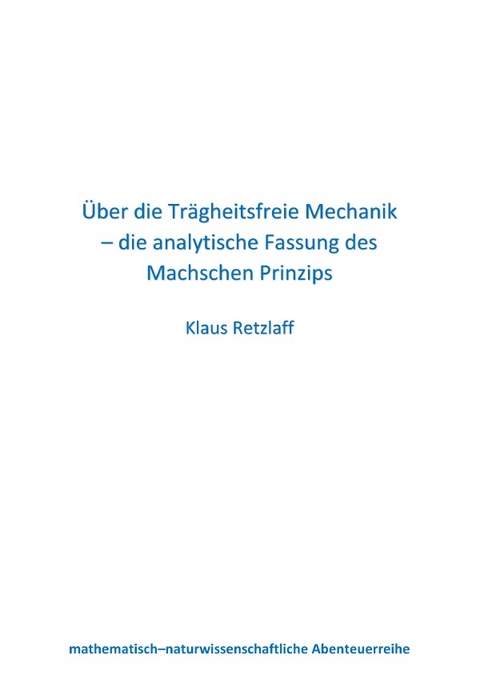 &Uuml;ber die Tr&auml;gheitsfreie Mechanik &ndash; die analytische Fassung des Machschen Prinzips - Klaus Retzlaff