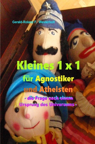 Kleines 1 x 1 für Agnostiker und Atheisten - die Frage nach einem Ursprung des Universums -