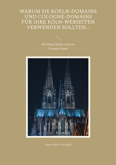Warum Sie Koeln-Domains und Cologne-Domains f&uuml;r Ihre K&ouml;ln-Webseiten verwenden sollten... - Hans-Peter Oswald