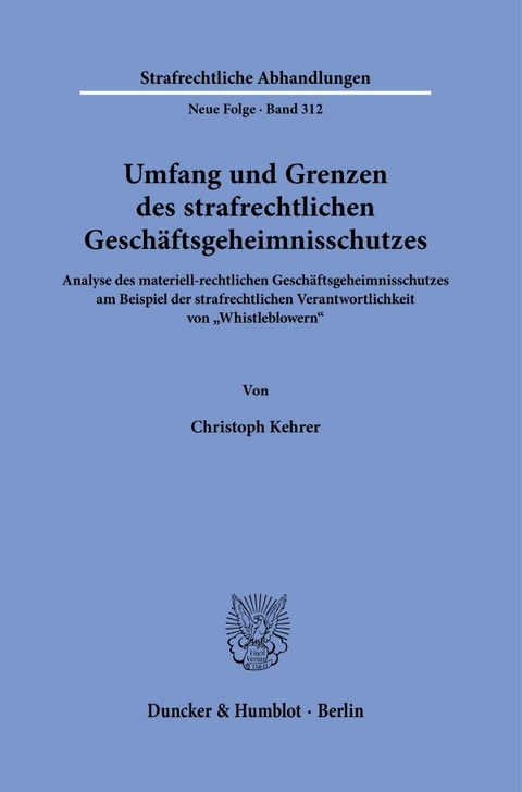 Umfang und Grenzen des strafrechtlichen Gesch&auml;ftsgeheimnisschutzes. - Christoph Kehrer