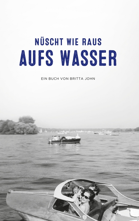 N&uuml;scht wie raus aufs Wasser - Britta John